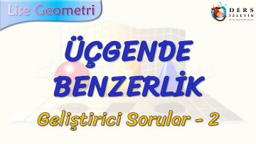 ÜÇGENDE BENZERLİK / GELİŞTİRİCİ SORULAR – 2