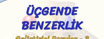 ÜÇGENDE BENZERLİK / GELİŞTİRİCİ SORULAR – 3