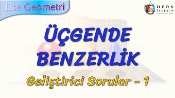 ÜÇGENDE BENZERLİK / GELİŞTİRİCİ SORULAR – 1