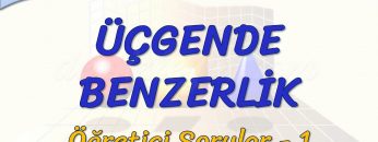 ÜÇGENDE BENZERLİK / ÖĞRETİCİ SORULAR – 1