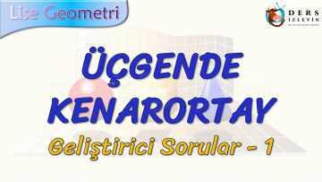 ÜÇGENDE KENARORTAY / GELİŞTİRİCİ SORULAR  – 1