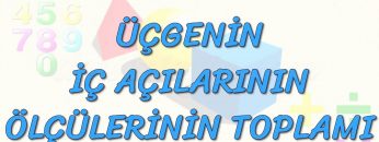 ÜÇGENİN İÇ AÇILARININ TOPLAMI