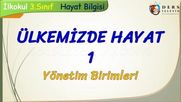 ÜLKEMİZDE HAYAT – 1 / YÖNETİM BİRİMLERİ