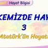 ÜLKEMİZDE HAYAT – 3 /ATATÜRK ÜN HAYATI