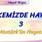 ÜLKEMİZDE HAYAT – 3 /ATATÜRK ÜN HAYATI