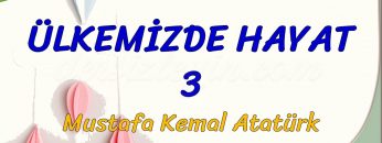 ÜLKEMİZDE HAYAT – 3 / MUSTAFA KEMAL ATATÜRK