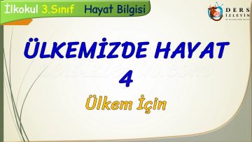 ÜLKEMİZDE HAYAT – 4 / ÜLKEM İÇİN