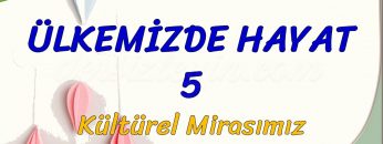 ÜLKEMİZDE HAYAT – 5 / KÜLTÜREL MİRASIMIZ