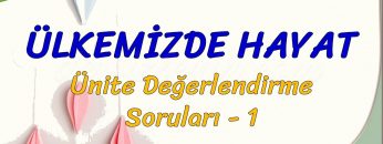 ÜLKEMİZDE HAYAT / ÜNİTE DEĞERLENDİRME  SORULARI – 1