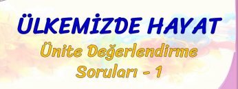 ÜLKEMİZDE HAYAT / ÜNİTE DEĞERLENDİRME SORULARI – 1