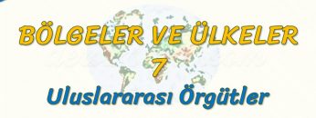 ULUSLARARASI ÖRGÜTLER (BÖLGELER VE ÜLKELER – 7) – AYT