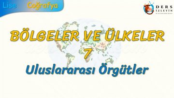 ULUSLARARASI ÖRGÜTLER (BÖLGELER VE ÜLKELER – 7) – AYT