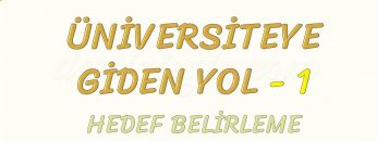 ÜNİVERSİTEYE GİDEN YOL-1 HEDEF BELİRLEME
