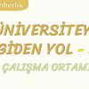ÜNİVERSİTEYE GİDEN YOL-3 ÇALIŞMA ORTAMI