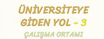 ÜNİVERSİTEYE GİDEN YOL-3 ÇALIŞMA ORTAMI