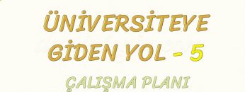 ÜNİVERSİTEYE GİDEN YOL-5 ÇALIŞMA PLANI