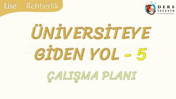 ÜNİVERSİTEYE GİDEN YOL-5 ÇALIŞMA PLANI