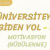 ÜNİVERSİTEYE GİDEN YOL-6 MOTİVASYON