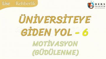 ÜNİVERSİTEYE GİDEN YOL-6 MOTİVASYON
