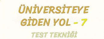 ÜNİVERSİTEYE GİDEN YOL-7 TEST TEKNİĞİ