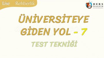 ÜNİVERSİTEYE GİDEN YOL-7 TEST TEKNİĞİ