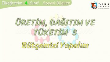ÜRETİM, TÜKETİM VE DAĞITIM – 3 / BÜTÇEMİZİ YAPALIM