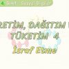 ÜRETİM, TÜKETİM VE DAĞITIM – 4 / İSRAF ETME