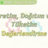ÜRETİM, TÜKETİM VE DAĞITIM / DEĞERLENDİRME