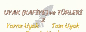 UYAK VE TÜRLERİ – 2 / YARIM UYAK – TAM UYAK – ZENGİN UYAK