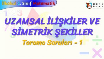 UZAMSAL İLİŞKİLER VE SİMETRİK ŞEKİLLER / TARAMA SORULARI – 1