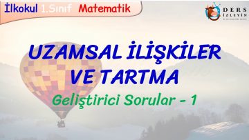 UZAMSAL İLİŞKİLER VE TARTMA  / GELİŞTİRİCİ SORULAR – 1
