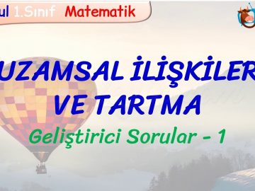 UZAMSAL İLİŞKİLER VE TARTMA / GELİŞTİRİCİ SORULAR – 1