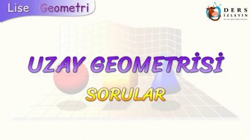 UZAY GEOMETRİSİ – SORULAR