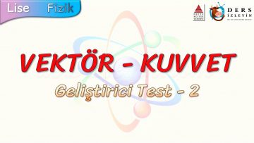 VEKTÖR – KUVVET / GELİŞTİRİCİ TEST  2