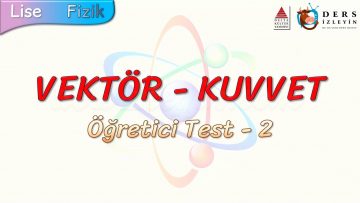 VEKTÖR – KUVVET / ÖĞRETİCİ TEST – 2