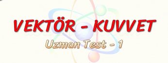 VEKTÖR – KUVVET / UZMAN TEST – 1