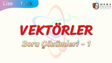 VEKTÖRLER / SORU ÇÖZÜMLERİ – 1
