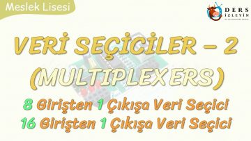 VERİ SEÇİCİLER – 2 / 8 GİRİŞ 1 ÇIKIŞ VERİ SEÇİCİ – 16 GİRİŞ 1 ÇIKIŞ VERİ SEÇİCİ