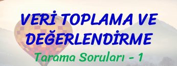 VERİ TOPLAMA VE DEĞERLENDİRME / TARAMA SORULARI – 1
