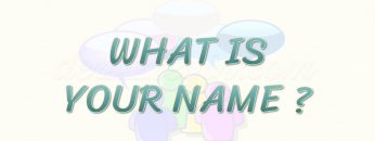 WHAT IS YOUR NAME