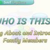 WHO IS THIS / ASKING ABOUT AND INTRODUCING AND FAMILY MEMBERS