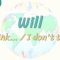 Will / I Think – I Dont Think 78. Ders