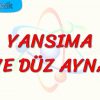 YANSIMA VE DÜZ AYNA