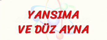 YANSIMA VE DÜZ AYNA