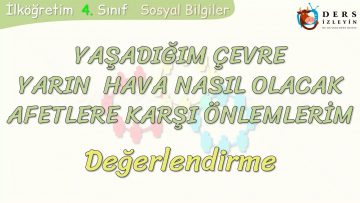 YAŞADIĞIM ÇEVRE – YARIN HAVA NASIL OLACAK – AFETLERE KARŞI ÖNLEMLERİM / DEĞERLENDİRME