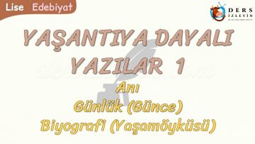 YAŞANTIYA DAYALI YAZILAR – 1 / ANI – GÜNLÜK – BİYOGRAFİ