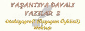 YAŞANTIYA DAYALI YAZILAR – 2 / OTOBİYOGRAFİ – MEKTUP – GEZİ YAZISI