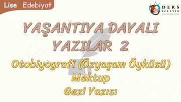 YAŞANTIYA DAYALI YAZILAR – 2 / OTOBİYOGRAFİ – MEKTUP – GEZİ YAZISI