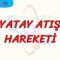 YATAY ATIŞ HAREKETİ