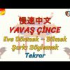 YAVAŞ ÇİNCE /  EVE DÖNMEK, BİLMEK, ŞARKI SÖYLEMEK – TEKRAR (ÇİNCE ) 121. DERS
